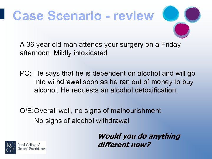 Case Scenario - review A 36 year old man attends your surgery on a