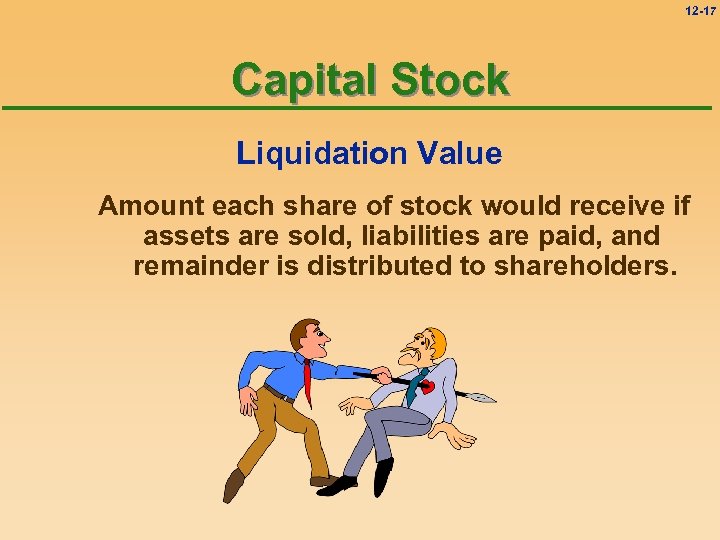 12 -17 Capital Stock Liquidation Value Amount each share of stock would receive if