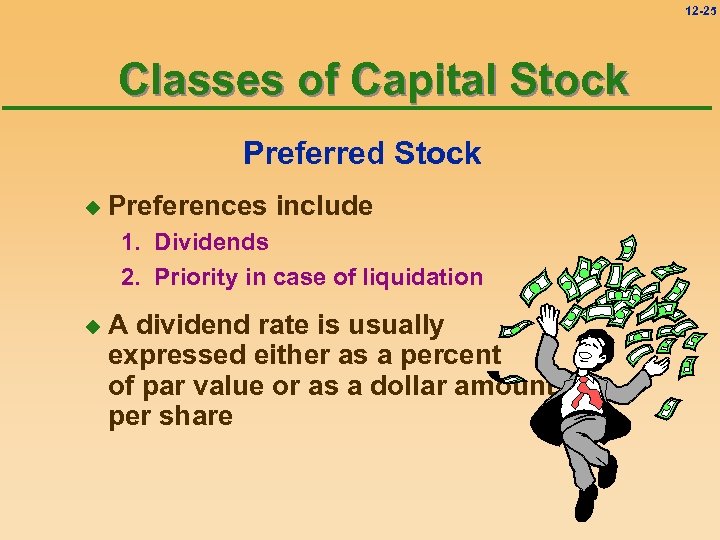 12 -25 Classes of Capital Stock Preferred Stock u Preferences include 1. Dividends 2.