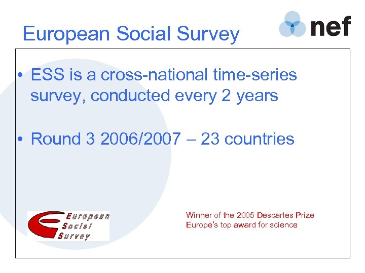 European Social Survey • ESS is a cross-national time-series survey, conducted every 2 years