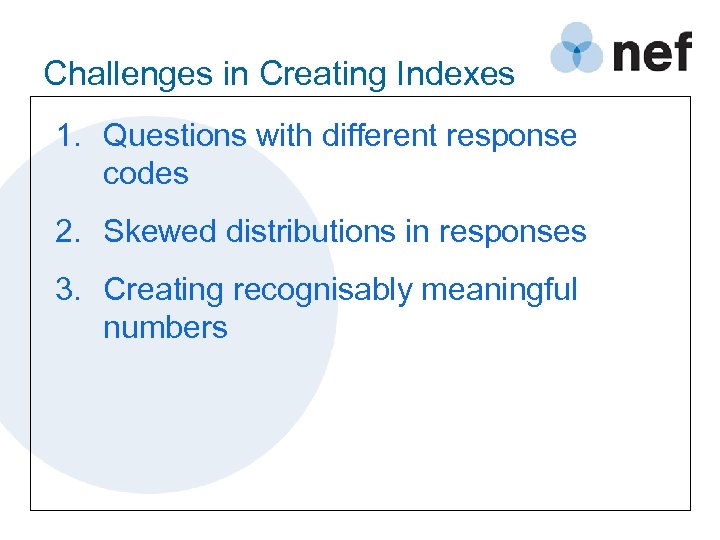 Challenges in Creating Indexes 1. Questions with different response codes 2. Skewed distributions in