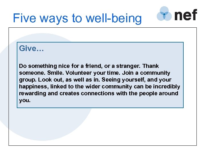 Five ways to well-being Give… Do something nice for a friend, or a stranger.