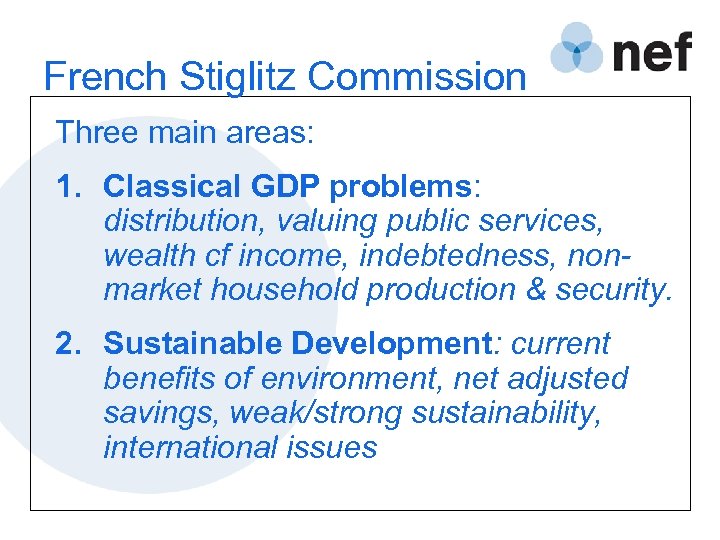 French Stiglitz Commission Three main areas: 1. Classical GDP problems: distribution, valuing public services,