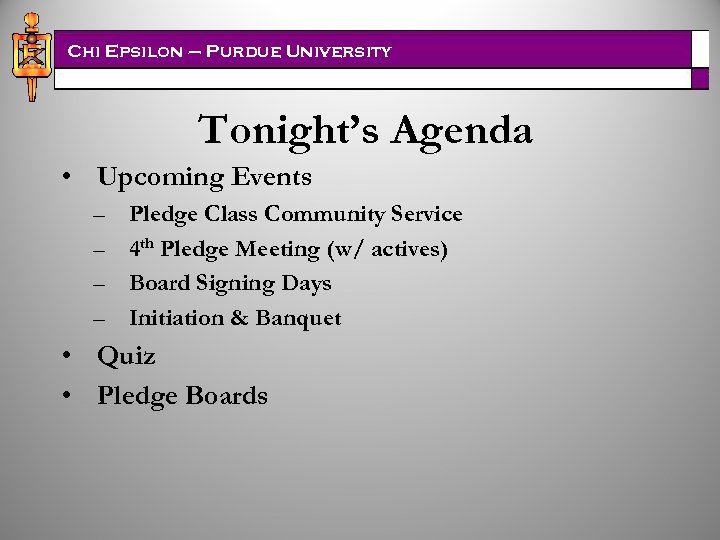 Chi Epsilon – Purdue University Tonight’s Agenda • Upcoming Events – – Pledge Class