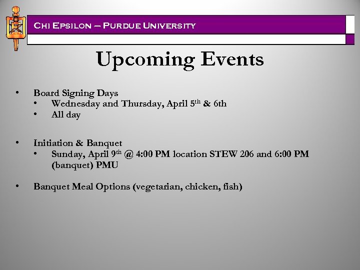 Chi Epsilon – Purdue University Upcoming Events • Board Signing Days • Wednesday and