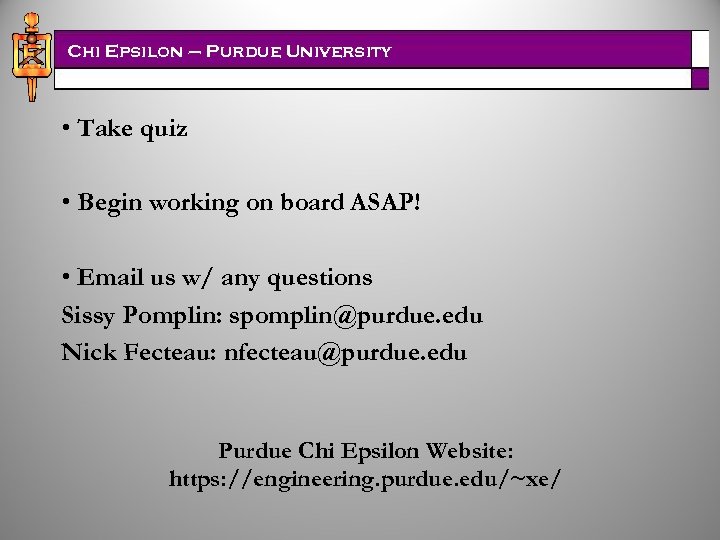 Chi Epsilon – Purdue University • Take quiz • Begin working on board ASAP!