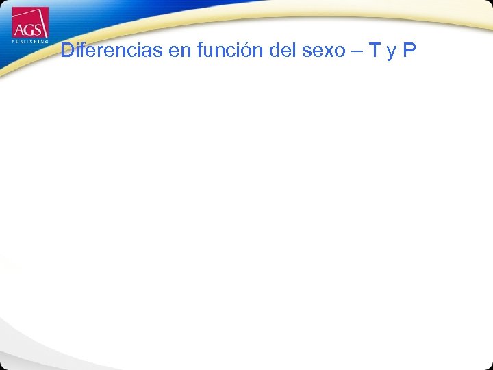 Diferencias en función del sexo – T y P 