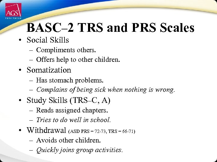 BASC– 2 TRS and PRS Scales • Social Skills – Compliments others. – Offers