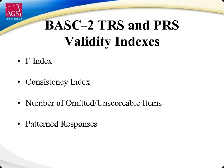 BASC– 2 TRS and PRS Validity Indexes • F Index • Consistency Index •