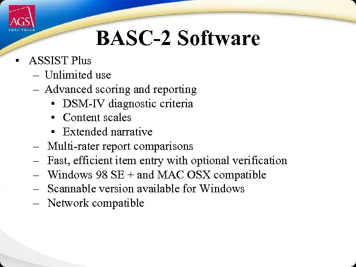 BASC-2 Software • ASSIST Plus – Unlimited use – Advanced scoring and reporting •