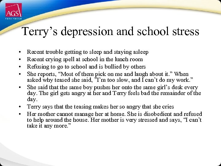 Terry’s depression and school stress • • Recent trouble getting to sleep and staying