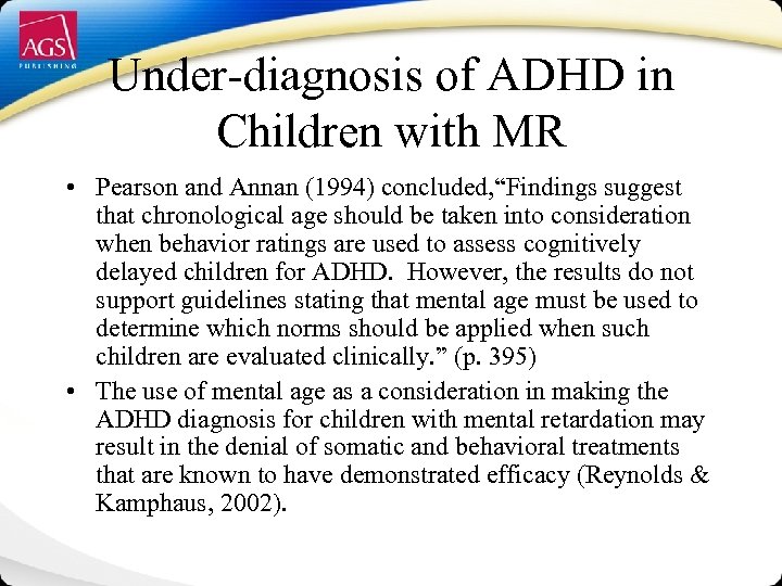 Under-diagnosis of ADHD in Children with MR • Pearson and Annan (1994) concluded, “Findings