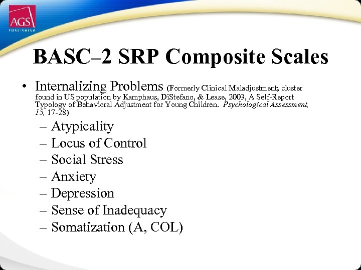 BASC– 2 SRP Composite Scales • Internalizing Problems (Formerly Clinical Maladjustment; cluster found in