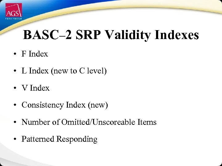 BASC– 2 SRP Validity Indexes • F Index • L Index (new to C