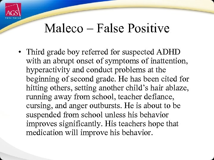 Maleco – False Positive • Third grade boy referred for suspected ADHD with an