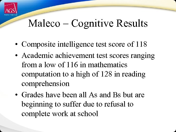 Maleco – Cognitive Results • Composite intelligence test score of 118 • Academic achievement