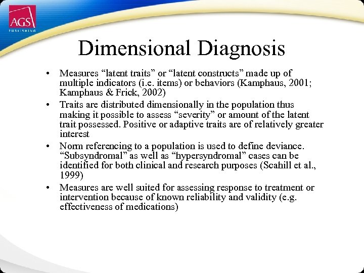 Dimensional Diagnosis • Measures “latent traits” or “latent constructs” made up of multiple indicators