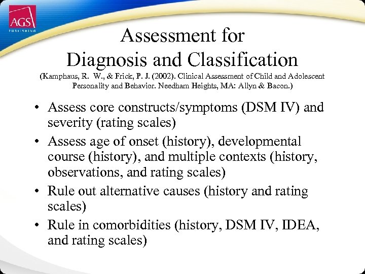 Assessment for Diagnosis and Classification (Kamphaus, R. W. , & Frick, P. J. (2002).