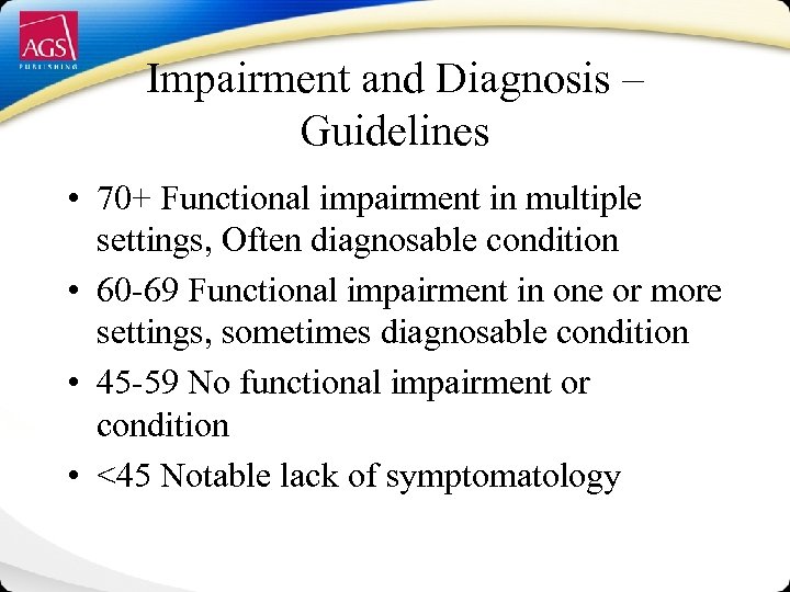 Impairment and Diagnosis – Guidelines • 70+ Functional impairment in multiple settings, Often diagnosable