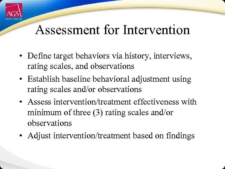 Assessment for Intervention • Define target behaviors via history, interviews, rating scales, and observations