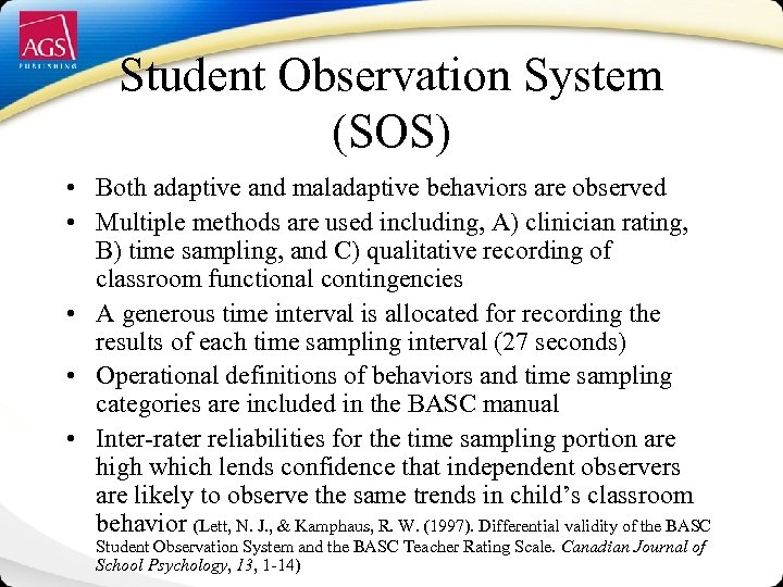 Student Observation System (SOS) • Both adaptive and maladaptive behaviors are observed • Multiple