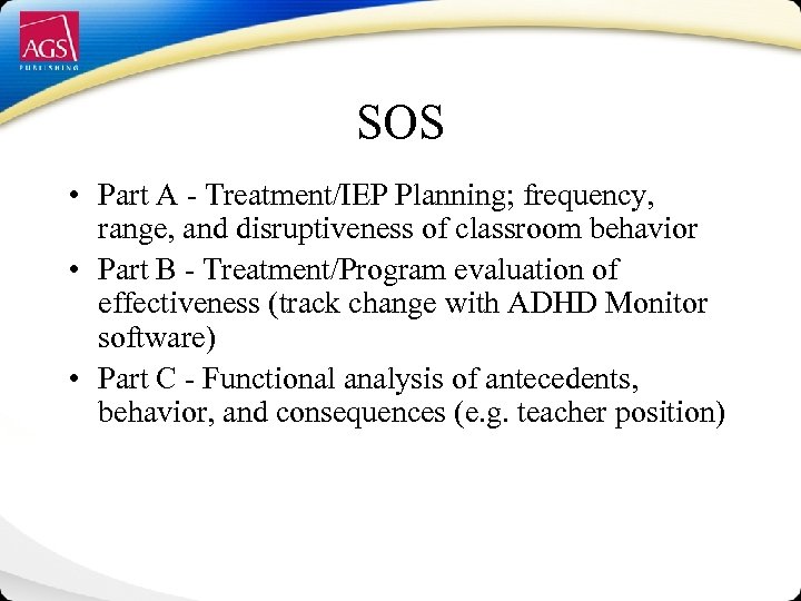 SOS • Part A - Treatment/IEP Planning; frequency, range, and disruptiveness of classroom behavior