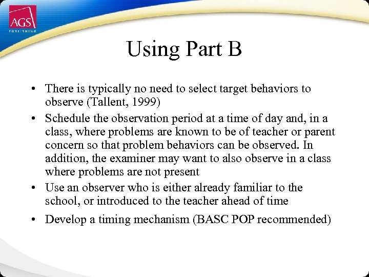 Using Part B • There is typically no need to select target behaviors to