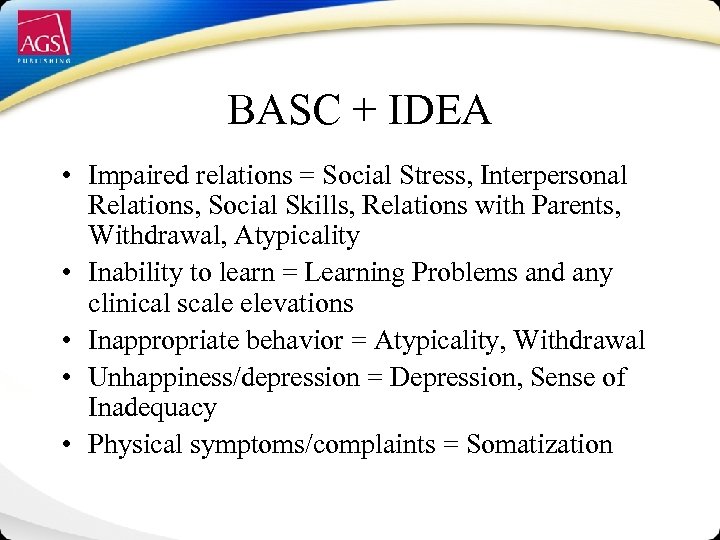 BASC + IDEA • Impaired relations = Social Stress, Interpersonal Relations, Social Skills, Relations