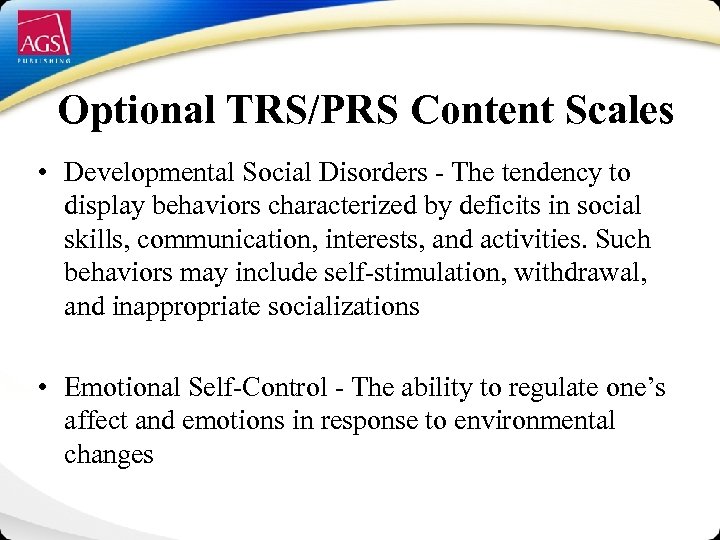 Optional TRS/PRS Content Scales • Developmental Social Disorders - The tendency to display behaviors