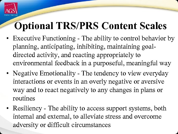 Optional TRS/PRS Content Scales • Executive Functioning - The ability to control behavior by