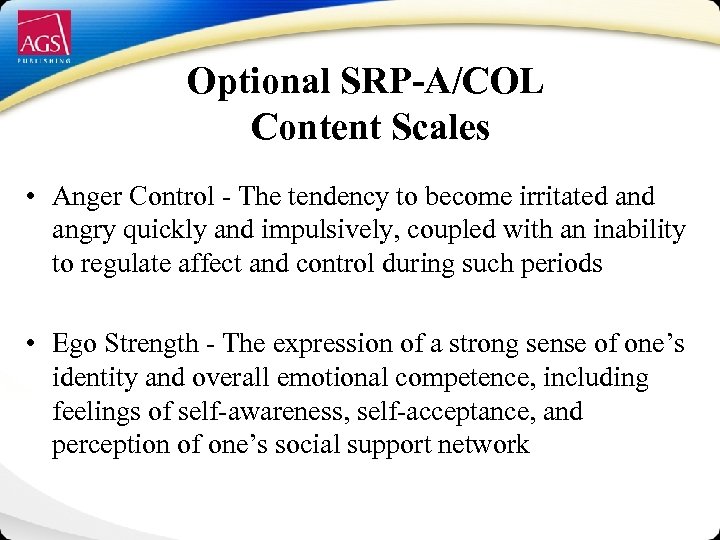 Optional SRP-A/COL Content Scales • Anger Control - The tendency to become irritated angry