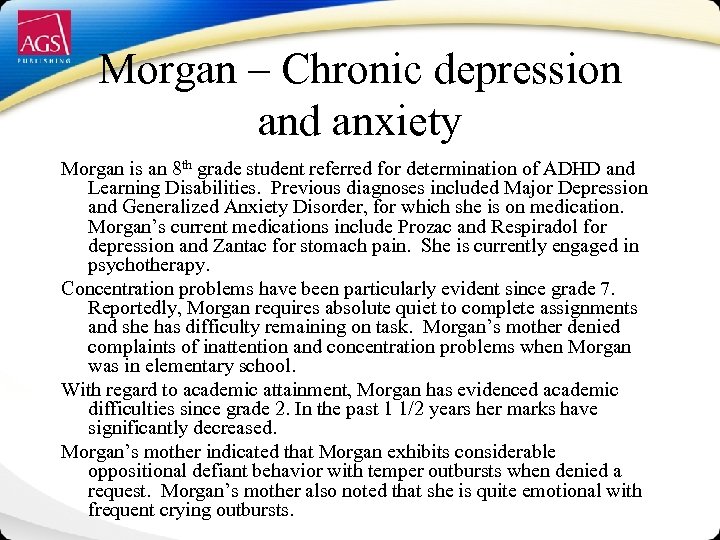 Morgan – Chronic depression and anxiety Morgan is an 8 th grade student referred