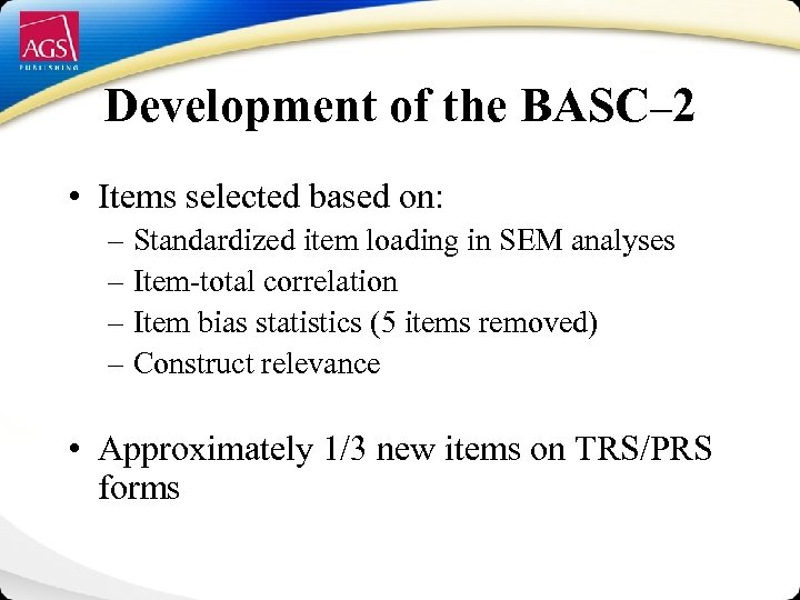 Development of the BASC– 2 • Items selected based on: – Standardized item loading