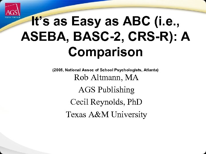 It’s as Easy as ABC (i. e. , ASEBA, BASC-2, CRS-R): A Comparison (2005,