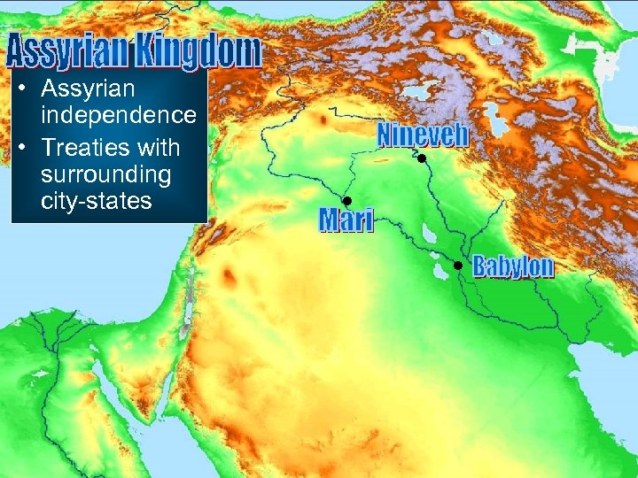  • Assyrian independence • Treaties with surrounding city-states 