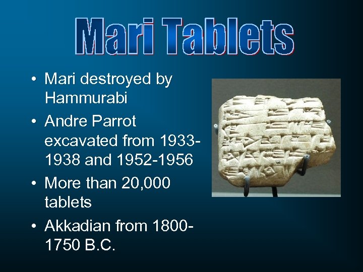  • Mari destroyed by Hammurabi • Andre Parrot excavated from 19331938 and 1952