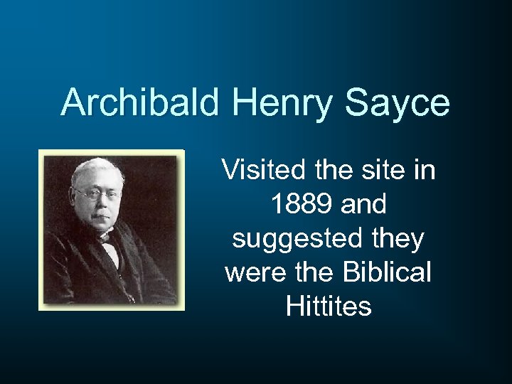 Archibald Henry Sayce Visited the site in 1889 and suggested they were the Biblical
