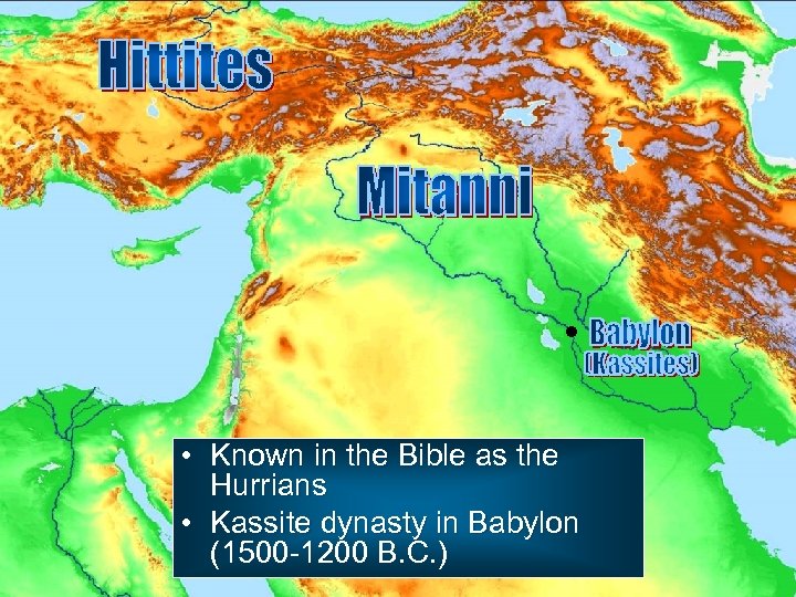  • Known in the Bible as the Hurrians • Kassite dynasty in Babylon