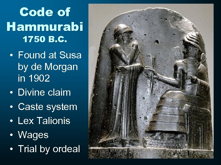 Code of Hammurabi 1750 B. C. • Found at Susa by de Morgan in