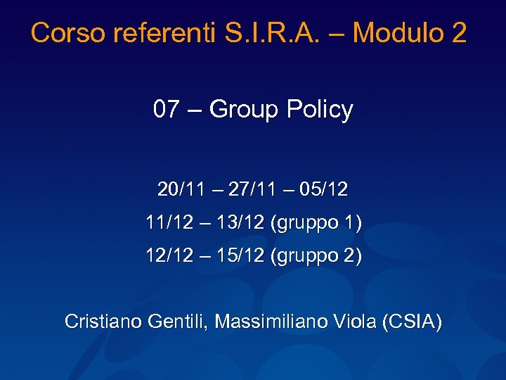 Corso referenti S. I. R. A. – Modulo 2 07 – Group Policy 20/11