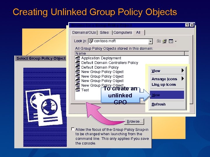 Creating Unlinked Group Policy Objects Browse for a Group Policy Object Domains/OUs Look in: