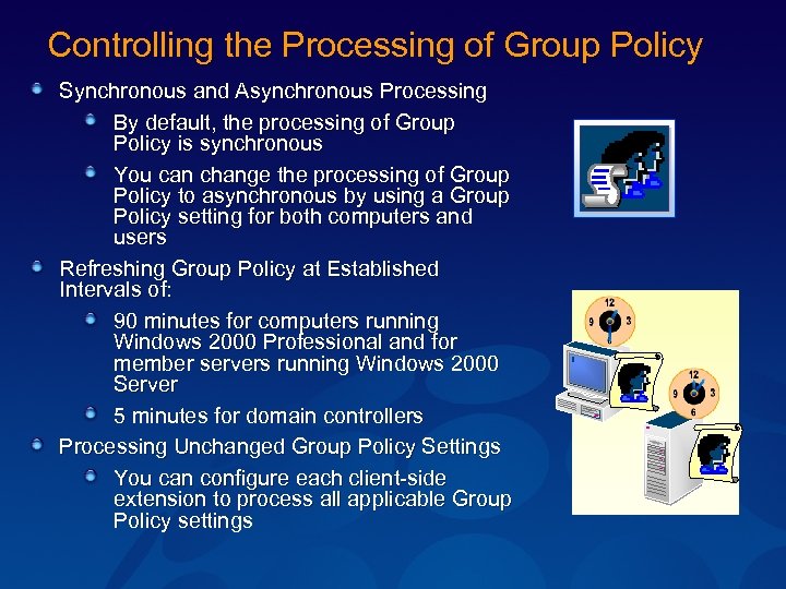 Controlling the Processing of Group Policy Synchronous and Asynchronous Processing By default, the processing