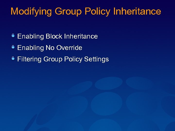 Modifying Group Policy Inheritance Enabling Block Inheritance Enabling No Override Filtering Group Policy Settings