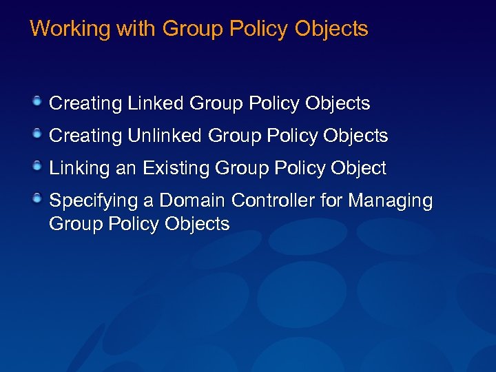 Working with Group Policy Objects Creating Linked Group Policy Objects Creating Unlinked Group Policy