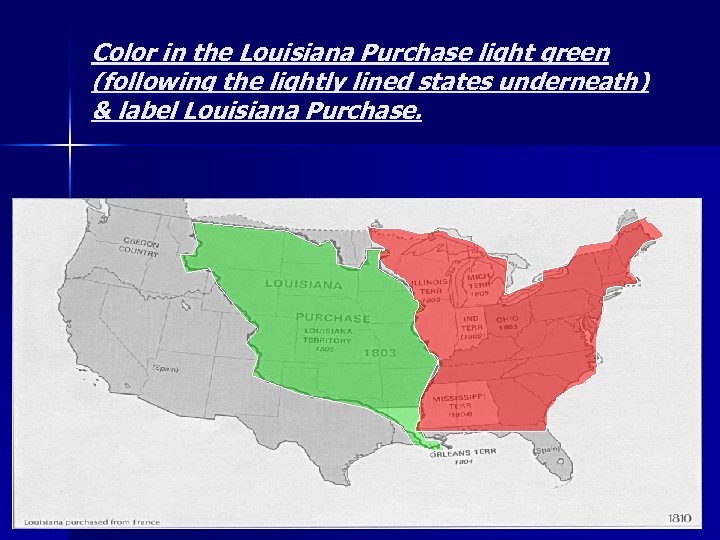 Color in the Louisiana Purchase light green (following the lightly lined states underneath) &