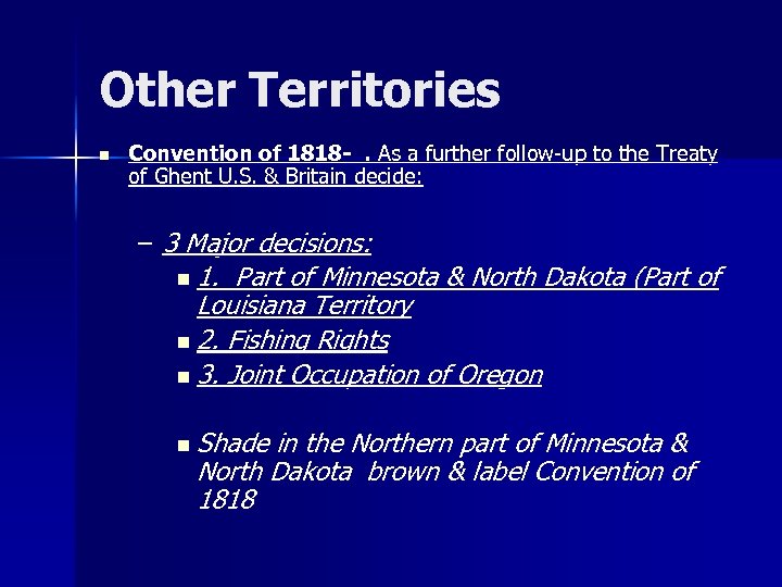 Other Territories n Convention of 1818 -. As a further follow-up to the Treaty