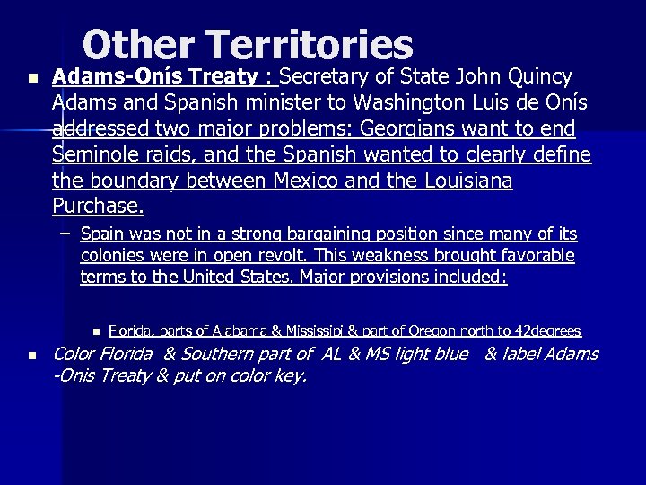 Other Territories n Adams-Onís Treaty : Secretary of State John Quincy Adams and Spanish