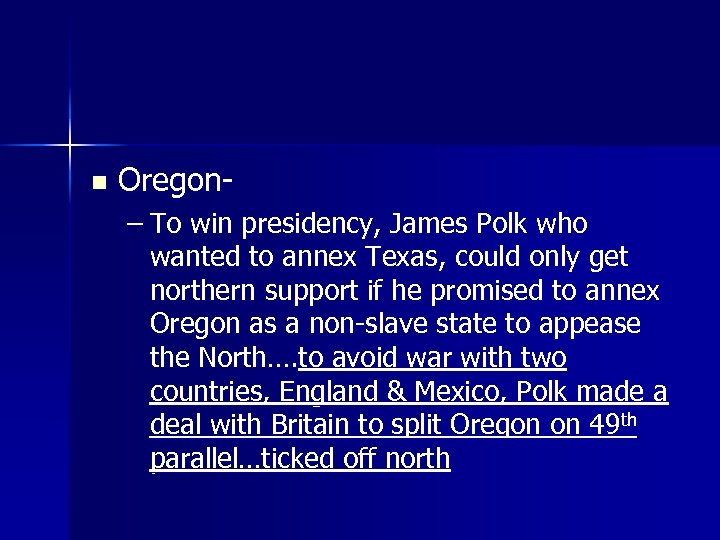 n Oregon– To win presidency, James Polk who wanted to annex Texas, could only