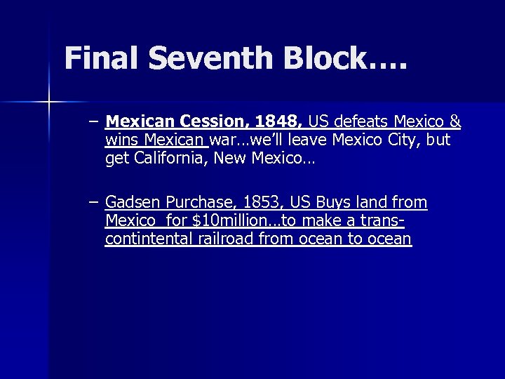 Final Seventh Block…. – Mexican Cession, 1848, US defeats Mexico & wins Mexican war…we’ll