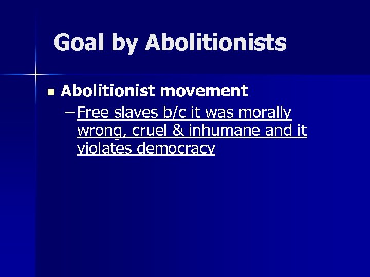 Goal by Abolitionists n Abolitionist movement – Free slaves b/c it was morally wrong,